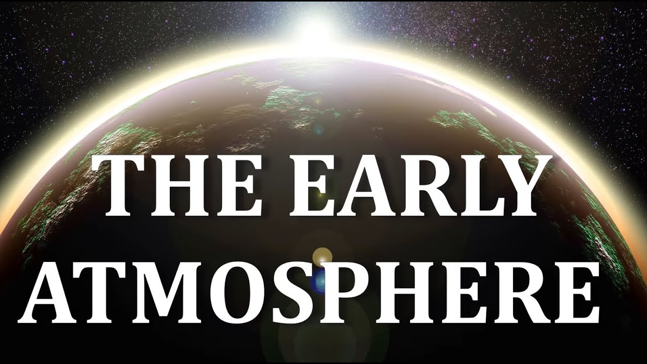 The Early Atmosphere. First atmosphere. History of earth. Collision, moon, Hadean. Cyanobacteria