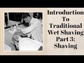 Introduction to Traditional Wetshaving, Part 3: Shaving