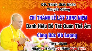 CHÍ THÀNH LỄ LẠY XƯNG NIỆM DANH HIỆU BỒ TÁT QUÁN THẾ ÂM CÔNG ĐỨC VÔ LƯỢNG- TG:19-02- NĂM GIÁP THÌN