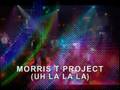 Morris T Project - Uh La La La