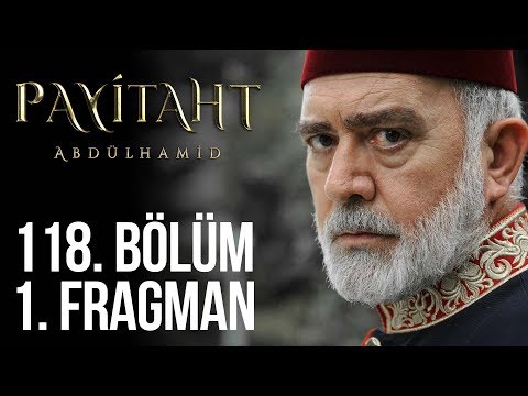 Payitaht Abdülhamid 118. Bölüm Fragmanı                                                                                                                                                                                                                   