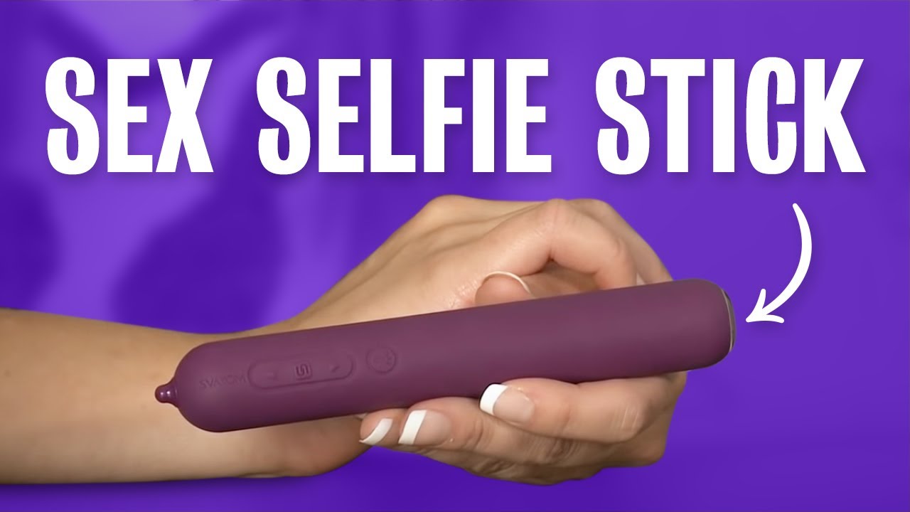 Yes, It's A Selfie Stick for Your Vagina