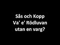Click here to watch this video Sås och Kopp - Va' e' Rödluvan utan en varg?