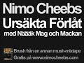 Nimo Cheebs - F�rl�t Urs�kta m. N���k, Mag & Mackan