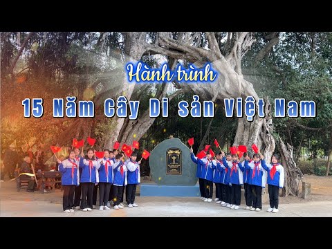 Hành trình 15 Năm Cây Di sản Việt Nam