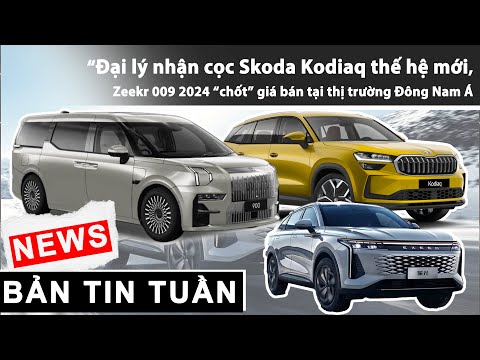Đại lý nhận cọc Skoda Kodiaq thế hệ mới; Zeekr 009 2024 “chốt” giá bán tại thị trường Đông Nam Á