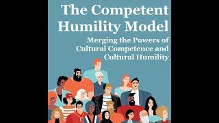 "The Competent Humility Model: Merging the Powers of Cultural Competence and Cultural Humility," presented by Nicole Cooke, PhD.