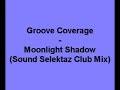 Groove Coverage - Moonlight Shadow (Sound Selektaz Club Mix) Groove Coverage - Moonlight Shadow (Sound Selektaz Club Mix)