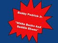 Bobby Pedrick Jr......White Bucks And Saddle Shoes Bobby Pedrick Jr......White Bucks And Saddle Shoes