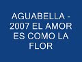 EL AMOR ES COMO LA FLOR-aguabella