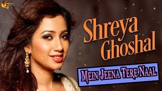 Mein Jeena Tere Naal  Shreya Ghoshal  Lyrical Vide