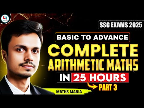 COMPLETE ARITHMETIC MATHS - PART 3 | SSC EXAMS 2025 | MATHS MANIA