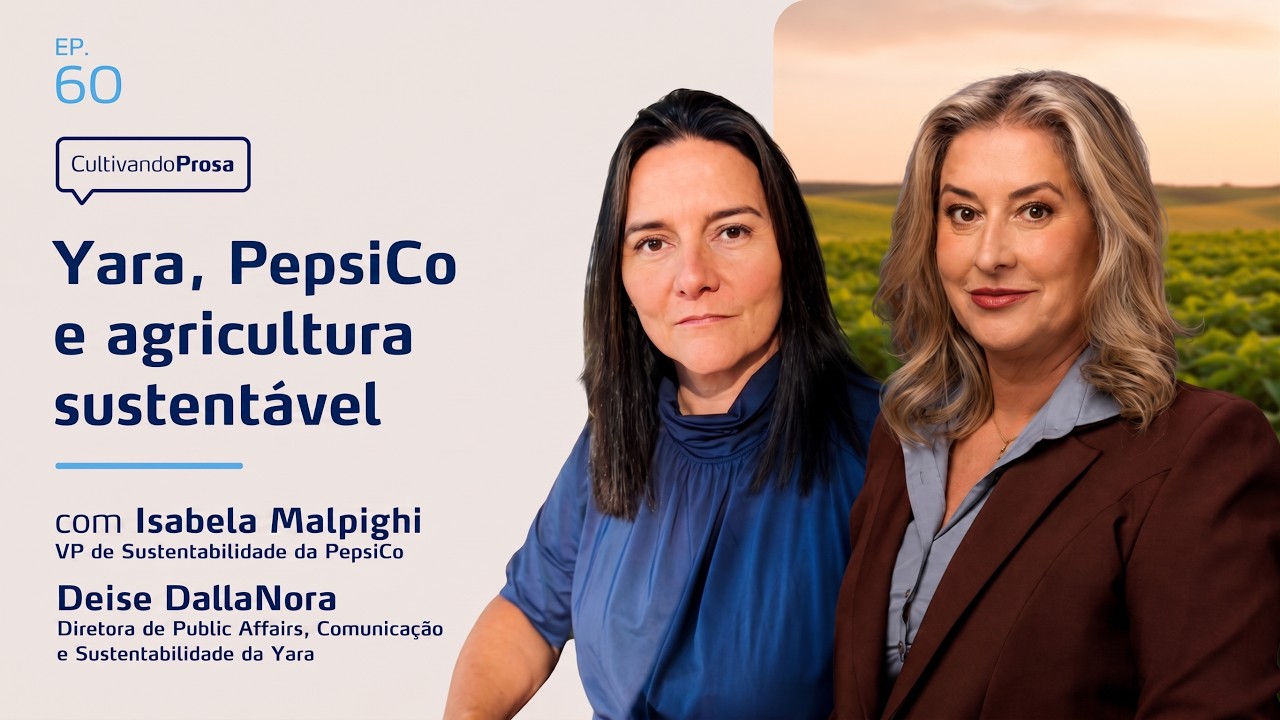 Yara, PepsiCo e agricultura sustentável | Cultivando Prosa EP. 60