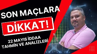 22 MAYIS 2022 İDDAA TAHMİNLERİ  SON MAÇLARA D�