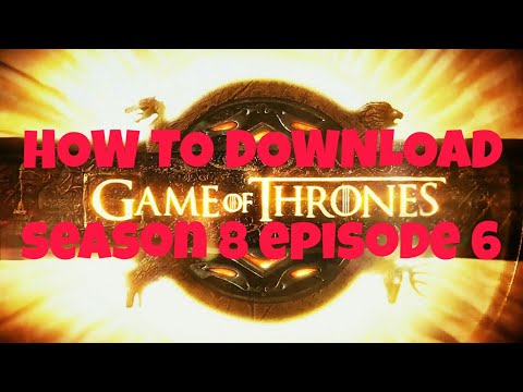 DOWNLOAD GOT S8 E6 | Download GOT season 8 episode 6 link |