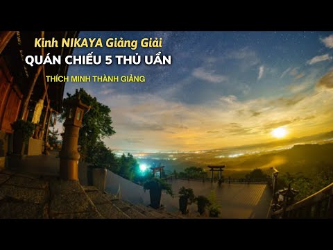 Kinh NIKAYA Giảng Giải - Quán Chiếu 5 Thủ Uẩn