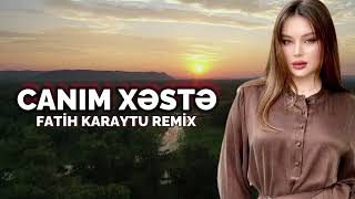 Canım Xəstə - Bu Üreyin Derdi Sensen En Gözel Eseri Sensen (Fateh Karaytu Remix) 2026