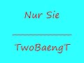 Nur Sie - TwoBaengT