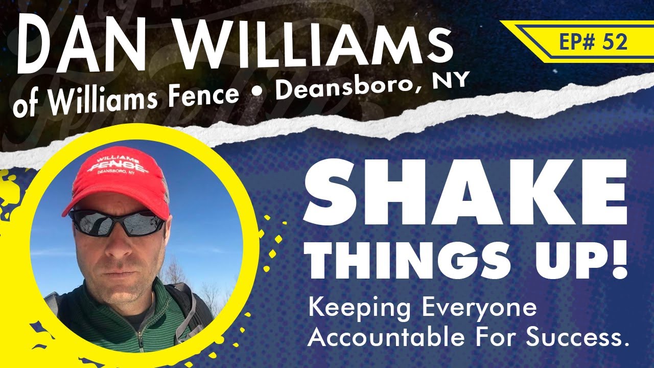Ep 52 Dan Williams with Williams fence of CNY talks about Shaking Things Up with His Team