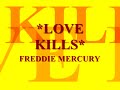 freddie mercury...love kills...