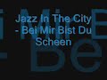 Jazz In The City - Bei Mir Bist Du Scheen Jazz In The City - Bei Mir Bist Du Scheen