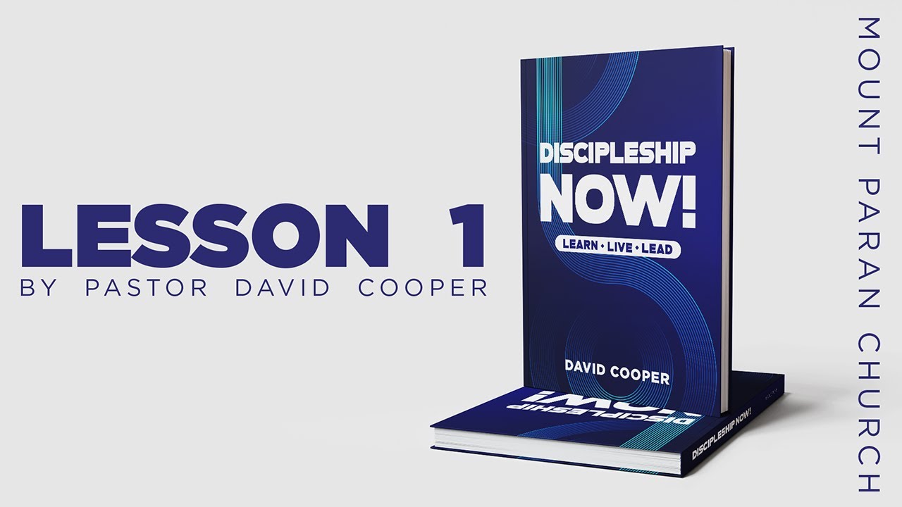 Discipleship Now - Lesson 1 | PASTOR DAVID COOPER | MOUNT PARAN CHURCH