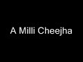 A Milli Cheejha A Milli Cheejha