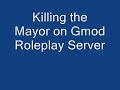 Gmod RP Killing the Mayor