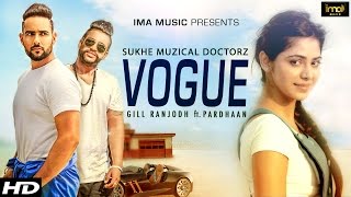 Vogue - Gill Ranjodh  SukhE Muzical Doctorz  Pardh