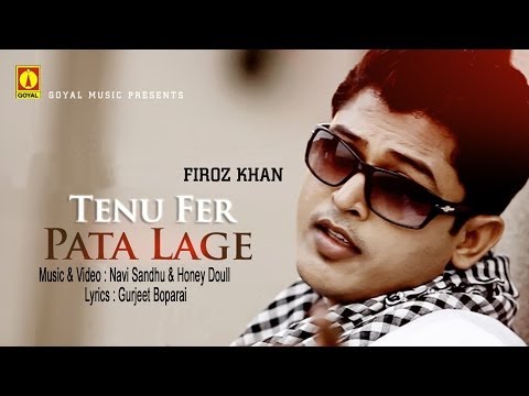 Feroz Khan (Feat. Navi Sandhu & Honey Doull) - Tenu Fer Pata Lage - Goyal Music - Official Song
