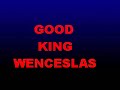 GOOD KING WENCESLAS