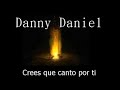 Danny Daniel - Crees que canto por ti