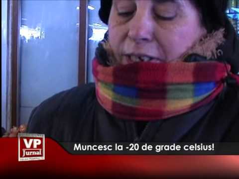 Muncesc la -20 de grade celsius!