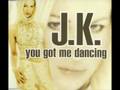 J-K-You-Got-Me-Danci