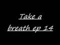Take A Breath s2 E14