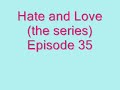 Hate and Love(the series)Episode 35(season 1 finale)