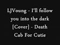 LJVoung - I'll follow you into the dark [Cover] - By Death Cab For Cutie