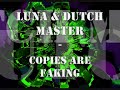 Luna & Dutch Master - Copies Are Faking Luna & Dutch Master - Copies Are Faking