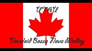 【UTAUカバー】Vocaloid Bossa Nova Medley【27 Canadian UTAU】