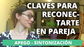 La clave más importante para re-conectarte en pareja (apego y sintonización)