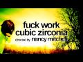 CUBIC ZIRCONIA - FUCK WORK