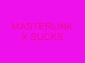 MAST3RLINKX SUCKS MAST3RLINKX SUCKS