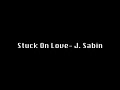 Stuck On Love- J. Sabin