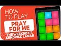 How to play: PRAY FOR ME (The weeknd ft. Kendrick Lamar) - SUPER PADS - Kit ARMOR
