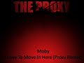 Moby - I Love To Move In Here (Proxy Remix) Moby - I Love To Move In Here (Proxy Remix)