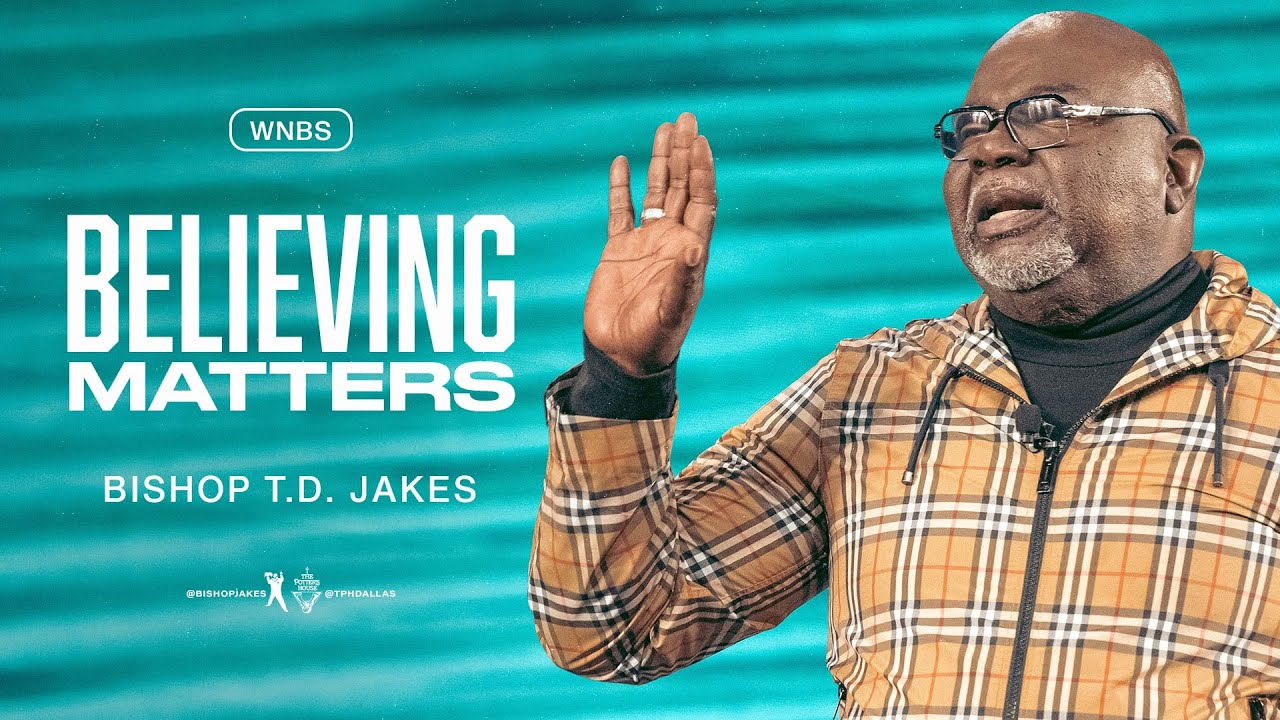 Believing Matters - Bishop T.D. Jakes Message 9 September 2021 Believing Matters - Bishop T.D. Jakes Message 9 September 2021