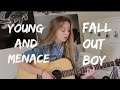 Young and Menace- Fall Out Boy | Chords & Lyrics Acoustic Cover