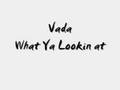 Vada - What Ya Lookin At