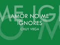 AMOR NO ME IGNORES, CHUY VEGA