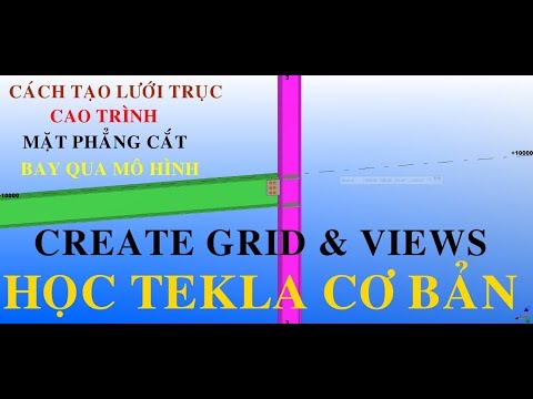 Tạo cao trình, lưới trục, khung nhìn, mặt phẳng cắt trong Tekla#Create grid & views#hướng dẫn Tekla